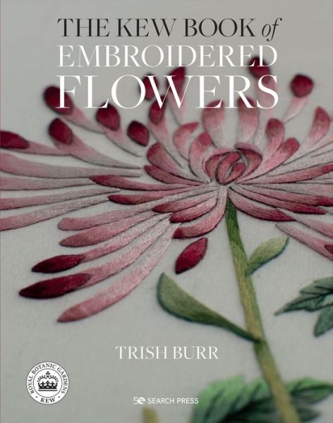 Cover for Trish Burr · The Kew Book of Embroidered Flowers (Hardback Library edition) - Kew Books (Hardcover Book) [Hardback Library edition] (2020)