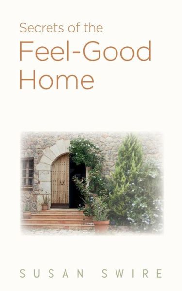 Secrets of the Feel-Good Home - Susan Swire - Kirjat - Wordzworth Publishing - 9781783241064 - lauantai 24. marraskuuta 2018