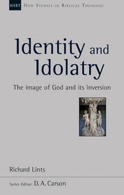 Cover for Dr Richard Lints · Identity and Idolatry: The Image Of God And Its Inversion - New Studies in Biblical Theology (Paperback Book) (2015)