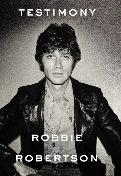 Testimony - Robbie Robertson - Kirjat - Cornerstone - 9781785151064 - torstai 24. marraskuuta 2016