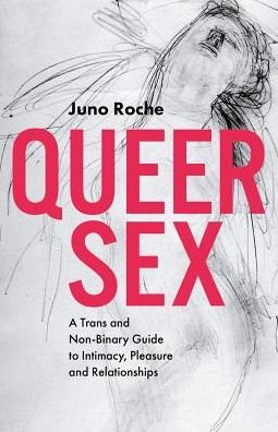 Cover for Juno Roche · Queer Sex: A Trans and Non-Binary Guide to Intimacy, Pleasure and Relationships (Pocketbok) (2018)