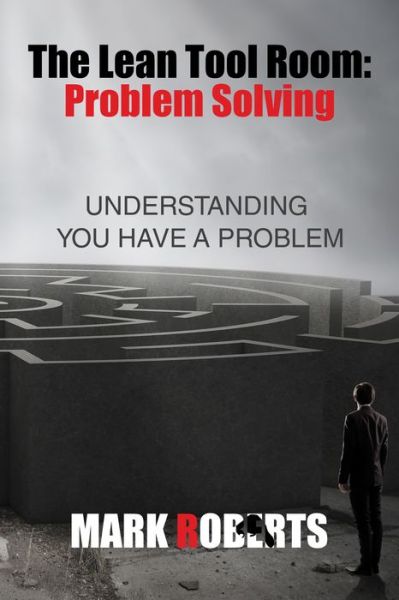 Cover for Mark Roberts · The Lean Tool Room. Problem Solving, Understanding You Have a Problem (Paperback Book) (2017)