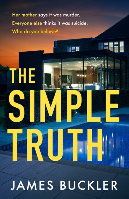 Cover for James Buckler · The Simple Truth: A gripping, twisty, thriller that you won't be able to put down, perfect for fans of Anatomy of a Scandal and Showtrial (Innbunden bok) (2023)