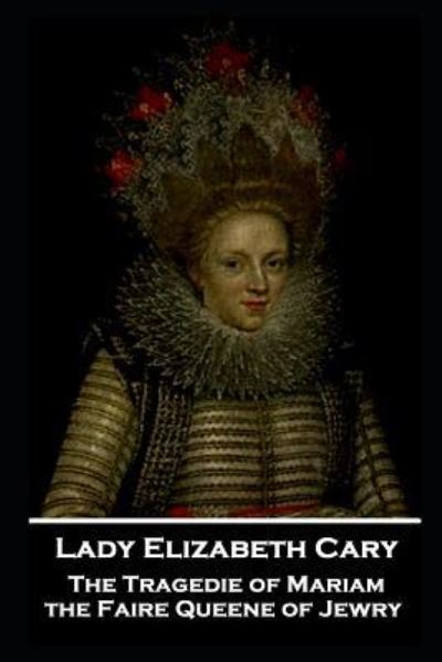 Cover for Lady Elizabeth Cary · Lady Elizabeth Cary - The Tragedie of Mariam, the Faire Queene of Jewry (Paperback Book) (2019)