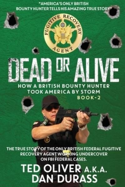 Cover for Ted Oliver · Dead or Alive: How a British Bounty Hunter Took America by Storm (Paperback Book) (2021)