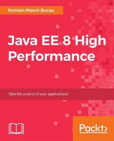 Cover for Romain Manni-Bucau · Java EE 8 High Performance: Master techniques such as memory optimization, caching, concurrency, and multithreading to achieve maximum performance from your enterprise applications. (Pocketbok) (2018)