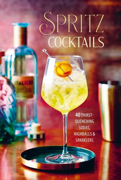 Cover for Small, Ryland Peters &amp; · Spritz Cocktails: 35 Thirst-Quenching Sodas, Highballs &amp; Sparklers (Hardcover Book) (2024)