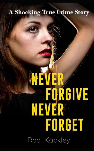 Cover for Rod Kackley · Never Forgive, Never Forget (Paperback Book) (2019)