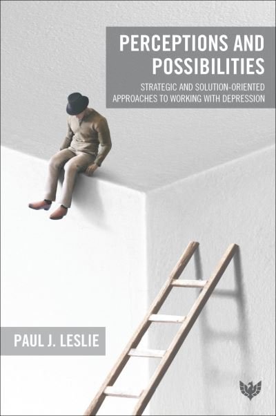 Perceptions and Possibilities: Strategic and Solution-Oriented Approaches to Working with Depression - Paul J. Leslie - Bücher - Karnac Books - 9781800131064 - 15. September 2022