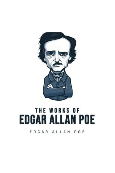 The Works of Edgar Allan Poe - Edgar Allan Poe - Libros - Texas Public Domain - 9781800607064 - 25 de junio de 2020