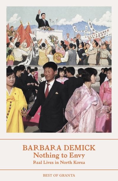 Nothing To Envy: Real Lives In North Korea - Best of Granta - Demick, Barbara (Y) - Books - Granta Publications Ltd - 9781803510064 - August 17, 2023