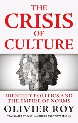 The Crisis of Culture: Identity Politics and the Empire of Norms - Olivier Roy - Bøger - C Hurst & Co Publishers Ltd - 9781805264064 - 4. september 2025