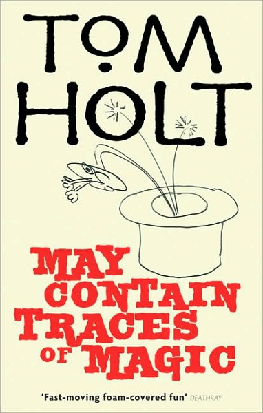 May Contain Traces Of Magic: J.W. Wells & Co. Book 6 - J.W. Wells & Co. - Tom Holt - Books - Little, Brown Book Group - 9781841495064 - April 1, 2010