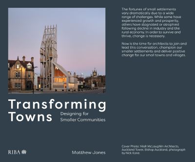 Transforming Towns: Designing for Smaller Communities - Matthew Jones - Libros - RIBA Publishing - 9781859469064 - 1 de septiembre de 2020