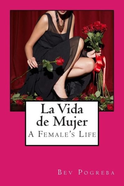 Cover for Bev Pogreba · La Vida De Mujer: Poesía en Español E Inglés (Paperback Bog) [Spanish And English edition] (2013)