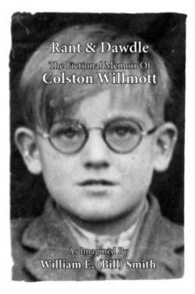 Smith, William (Bill) E. · Rant & Dawdle: the Fictional Memoir of Colston Willmott (Pocketbok) (2011)