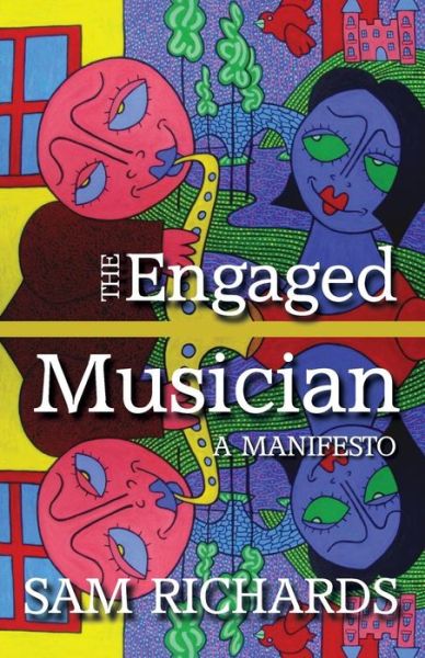 Cover for Sam Richards · The Engaged Musician: A Manifesto (Paperback Book) (2013)