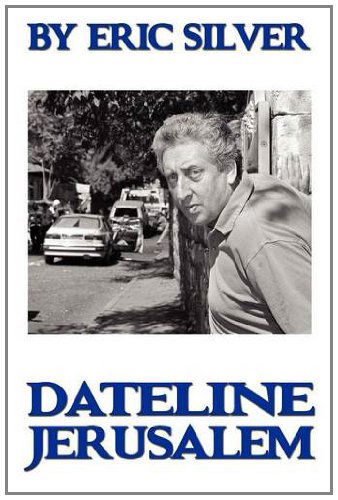 Cover for Eric Silver · By Eric Silver, Dateline: Jerusalem (Paperback Book) (2011)