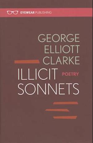 Cover for George Elliott Clarke · Illicit Sonnets (Hardcover Book) (2013)