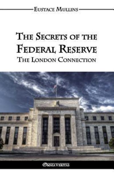 Cover for Eustace Clarence Mullins · The Secrets of the Federal Reserve (Pocketbok) (2016)