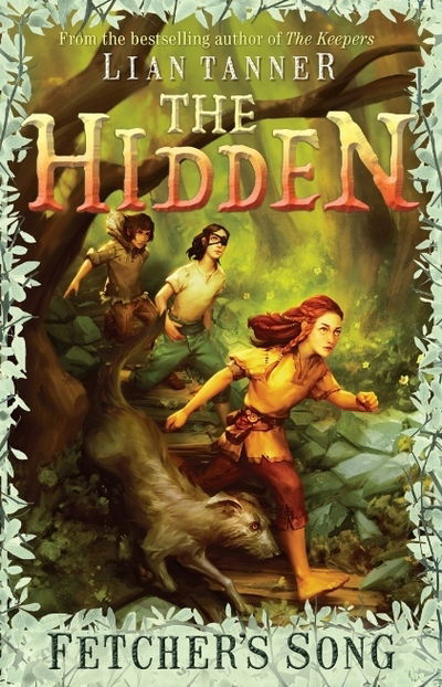 The Hidden Series 3: Fetcher's Song - THE HIDDEN SERIES - Lian Tanner - Books - Allen & Unwin - 9781911631064 - February 7, 2019