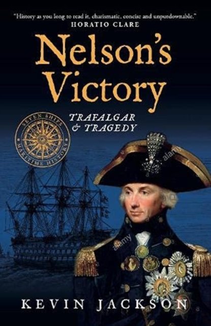 Cover for Kevin Jackson · Nelson's Victory: Trafalgar &amp; Tragedy: Seven Ships Maritime History - Seven Ships Maritime History (Paperback Book) (2021)
