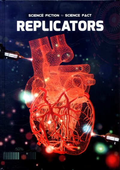 Cover for Holly Duhig · Replicators - Science Fiction to Science Fact (Gebundenes Buch) (2017)