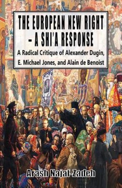 Cover for Arash Najaf-Zadeh · The European New Right - A Shi'a Response: A Radical Critique of Alexander Dugin, E. Michael Jones, and Alain de Benoist (Paperback Book) (2018)