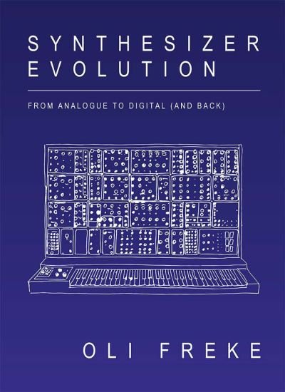Cover for Oli Freke · Synthesizer Evolution: From Analogue to Digital (and Back) (Taschenbuch) (2021)
