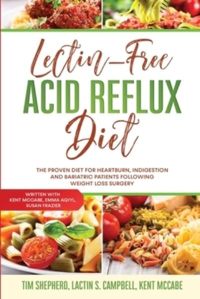 Cover for Tim Shepherd · Lectin-Free Acid Reflux Diet: The Proven Diet For Heartburn, Indigestion and Bariatric Patients Following Weight Loss Surgery: With Kent McCabe, Emma Aqiyl, &amp; Susan Frazier (Paperback Book) (2023)
