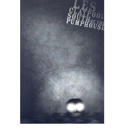 South Of The Pumphouse - Les Claypool - Bøker - Akashic Books,U.S. - 9781933354064 - 1. juli 2006