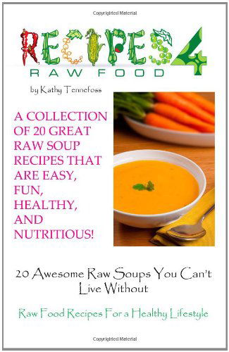 Cover for Kathy Tennefoss · 20 Awesome Raw Soups You Can't Live Without: Raw Food Recipes for Healthy Living (Paperback Book) (2011)