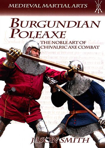 Cover for Jason Smith · Burgundian Poleaxe: The Noble Art of Chivalric Axe Combat - Medieval Martial Arts (Paperback Book) (2020)