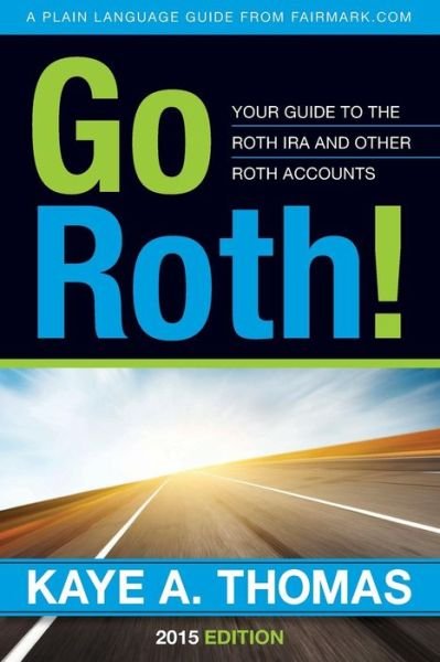 Go Roth!: Your Guide to the Roth Ira and Other Roth Accounts - 6307 Kaye a Thomas - Livros - Fairmark Press, Incorporated - 9781938797064 - 7 de fevereiro de 2015
