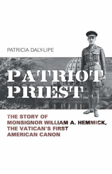 Cover for Patricia Daly-Lipe · Patriot Priest: The True Story of William A Hemmick, the Vatican's First American Canon (Paperback Book) (2014)