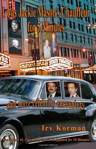 Cover for Irv Korman · I Was Jackie Mason's Chauffeur for 5 Minutes: and More Celebrity Encounters (Taschenbuch) (2013)