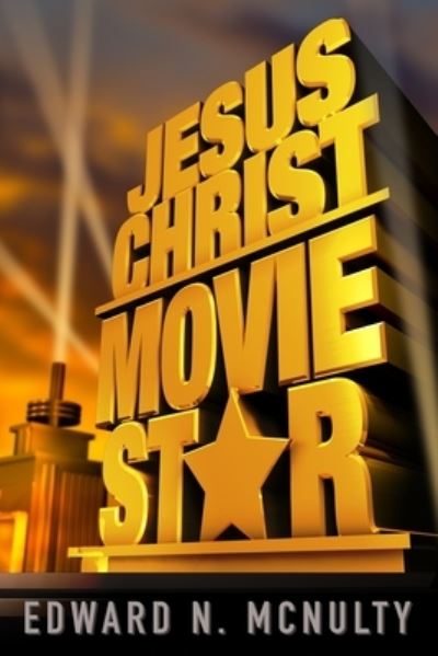 Cover for Edward N McNulty · Jesus Christ, Movie Star (Paperback Book) (2015)