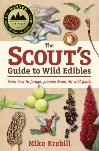 The Scout's Guide to Wild Edibles: Learn How To Forage, Prepare & Eat 40 Wild Foods - Mike Krebill - Livros - St. Lynn's Press - 9781943366064 - 15 de novembro de 2016