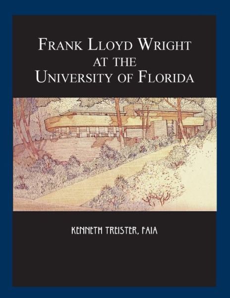 Cover for Kenneth Treister · Frank Lloyd Wright at the University of Florida (Paperback Book) (2018)