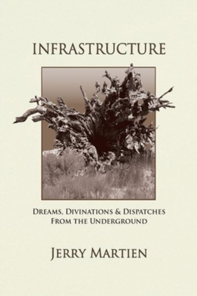 Cover for Jerry Martien · Infrastructure: Dreams, Divinations &amp; Dispatches from the Underground (Paperback Book) [2nd Infrastructure edition] (2022)