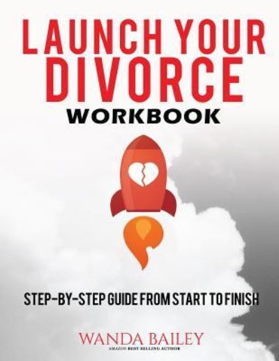 Launch Your Divorce Workbook - Wanda Bailey - Books - Dragon Gem Publishing - 9781944666064 - May 22, 2017