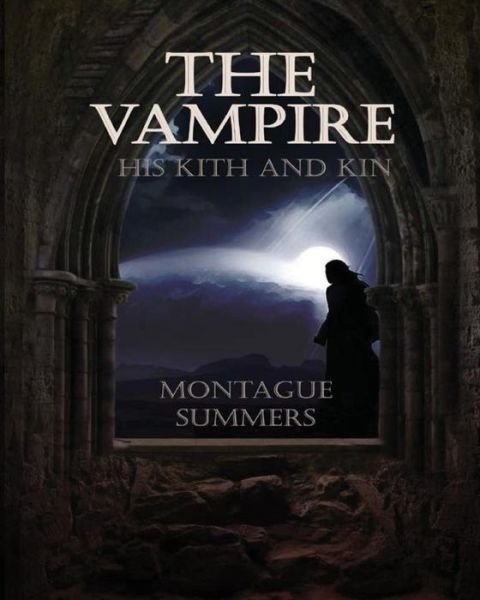 Cover for Montague Summers · The Vampire, His Kith and Kin (Pocketbok) (2017)