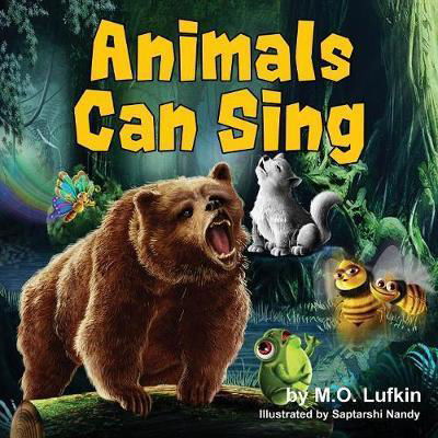 Cover for M O Lufkin · Animals Can Sing: A Forest Animal Adventure and Children's Picture Book (Paperback Book) (2017)