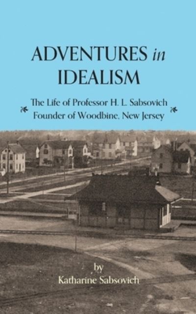 Adventures in Idealism - Katharine Sabsovich - Books - South Jersey Culture & History Center - 9781947889064 - June 30, 2021