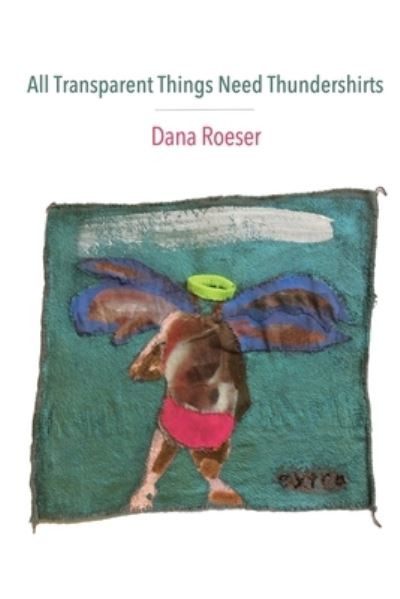 Cover for Dana Roeser · All Transparent Things Need Thundershirts (Paperback Book) (2019)