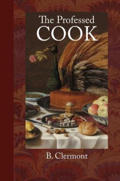 The Professed Cook - B Clermont - Książki - Townsends - 9781948837064 - 17 maja 2018