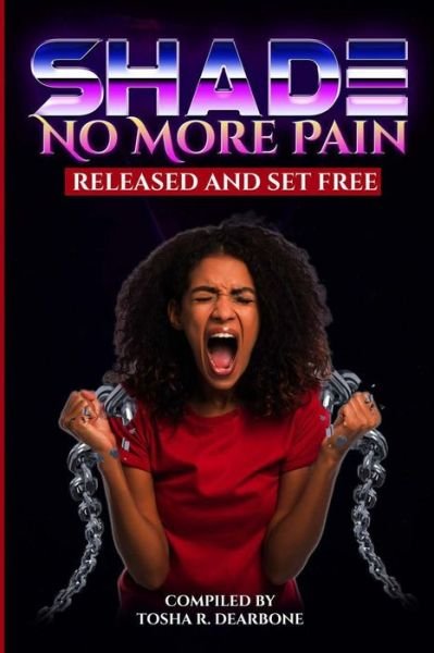 Shade No More Pain - Tosha Dearbone - Books - Pearly Gates Publishing LLC - 9781948853064 - October 10, 2020