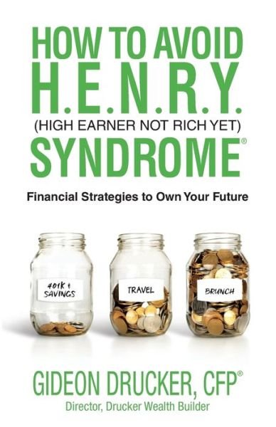 How to Avoid H. E. N. R. Y. Syndrome (High Earner Not Rich Yet) - Gideon Drucker - Bøker - Redwood Publishing, LLC - 9781952106064 - 14. februar 2020