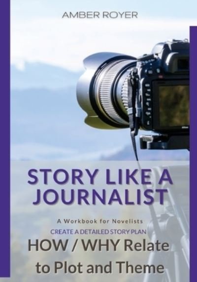 Cover for Amber Royer · Story Like a Journalist - How and Why Relate to Plot and Theme (Paperback Book) (2020)