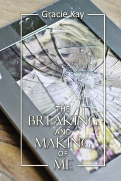 Cover for Gracie Kay · The Breaking and Making of Me (Pocketbok) (2021)
